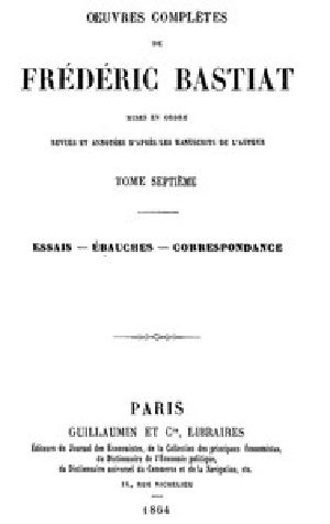 [Gutenberg 46628] • Œuvres Complètes de Frédéric Bastiat, tome 7 / mises en ordre, revues et annotées d'après les manuscrits de l'auteur